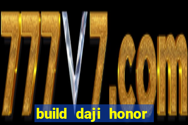 build daji honor of kings